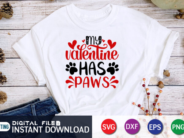 My valentine has paws t shirt, happy valentine shirt print template, heart sign vector, cute heart vector, typography design for 14 february, valentine vector, valentines day t-shirt design