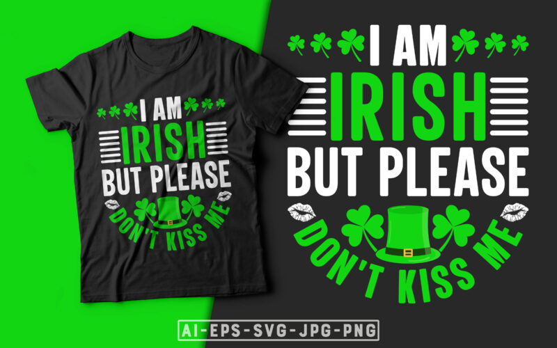 St Patrick’s Day T-shirt Design I am Irish But Please Don't Kiss Me - st patrick's day t shirt ideas, st patrick's day t shirt funny, best st patrick's day