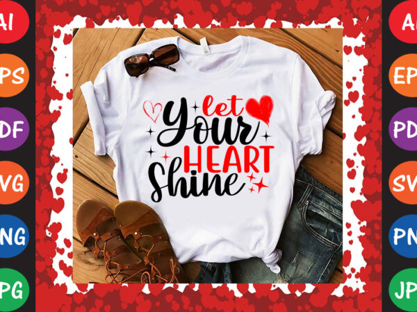 Let your heart shine valentine t-shirt and svg design