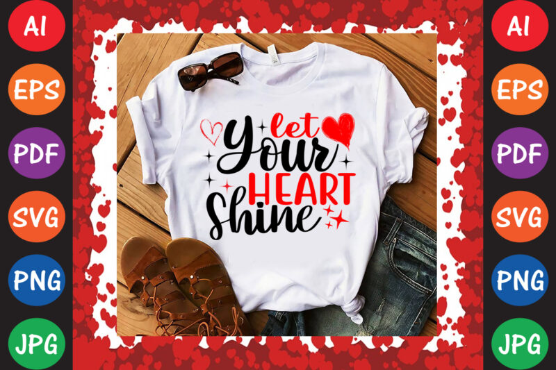 Let Your Heart Shine Valentine T-shirt And SVG Design