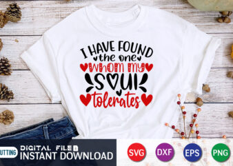 I Have Found The One Whom My Soul Tolerates T Shirt, Happy Valentine Shirt print template, Heart sign vector, cute Heart vector, typography design for 14 February