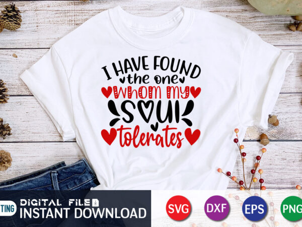 I have found the one whom my soul tolerates t shirt, happy valentine shirt print template, heart sign vector, cute heart vector, typography design for 14 february