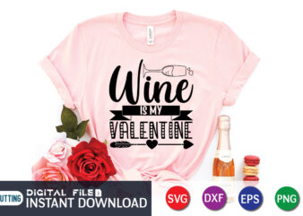 Wine is My Valentine T Shirt, Wine Lover T Shirt, Happy Valentine Shirt print template, Heart sign vector, cute Heart vector, typography design for 14 February, Valentine vector, valentines day
