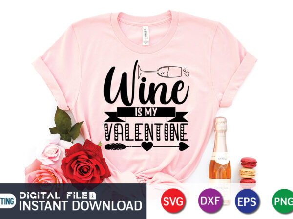 Wine is my valentine t shirt, wine lover t shirt, happy valentine shirt print template, heart sign vector, cute heart vector, typography design for 14 february, valentine vector, valentines day