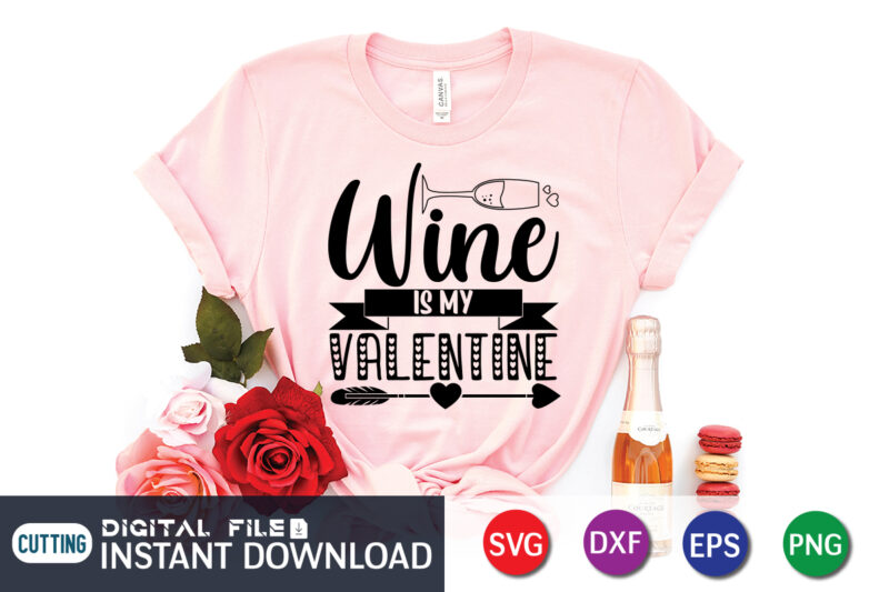 Wine is My Valentine T Shirt, Wine Lover T Shirt, Happy Valentine Shirt print template, Heart sign vector, cute Heart vector, typography design for 14 February, Valentine vector, valentines day