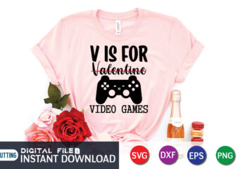 V is For not Valentine V is For Video Game T Shirt Game lover SVG ,Happy Valentine Shirt print template, Heart sign vector, cute Heart vector, typography design for 14 February