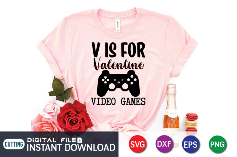 V is For not Valentine V is For Video Game T Shirt Game lover SVG ,Happy Valentine Shirt print template, Heart sign vector, cute Heart vector, typography design for 14 February