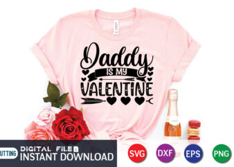 Daddy is My Valentine T Shirt, Happy Valentine Shirt print template, Heart sign vector, cute Heart vector, typography design for 14 February