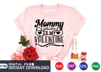 Mommy is My Valentine T Shirt, Happy Valentine Shirt print template, Heart sign vector, cute Heart vector, typography design for 14 February