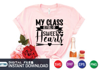 My Class is Full Of Sweet Hearts T Shirt, Happy Valentine Shirt print template, Heart sign vector, cute Heart vector, typography design for 14 February