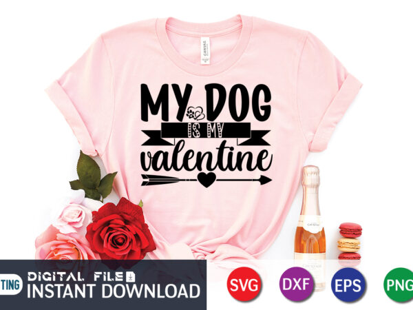 My dog is my valentine t shirt, dog lover t shirt, happy valentine shirt print template, heart sign vector, cute heart vector, typography design for 14 february