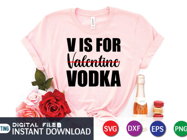 V is for valentine vodka shirt, valentine lover, valentine shirt for lover, happy valentine shirt print template, heart sign vector, cute heart vector, typography design for 14 february, valentine vector,