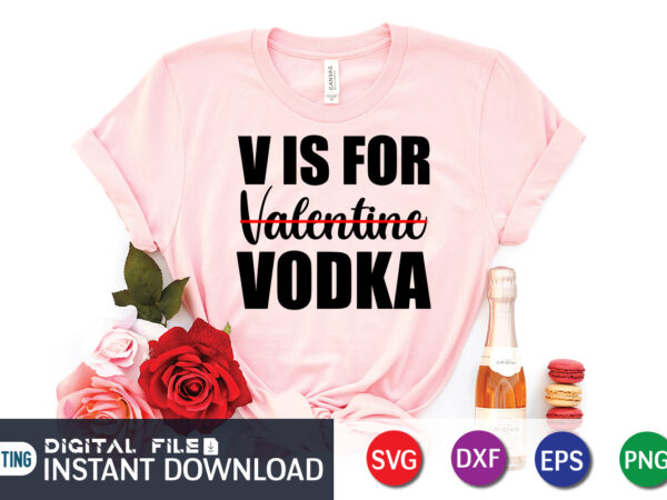 V is for valentine vodka shirt, valentine lover, valentine shirt for lover, happy valentine shirt print template, heart sign vector, cute heart vector, typography design for 14 february, valentine vector, V is for valentine vodka shirt, valentine lover, valentine shirt for lover, happy valentine shirt print template, heart sign vector, cute heart vector, typography design for 14 february, valentine vector,
