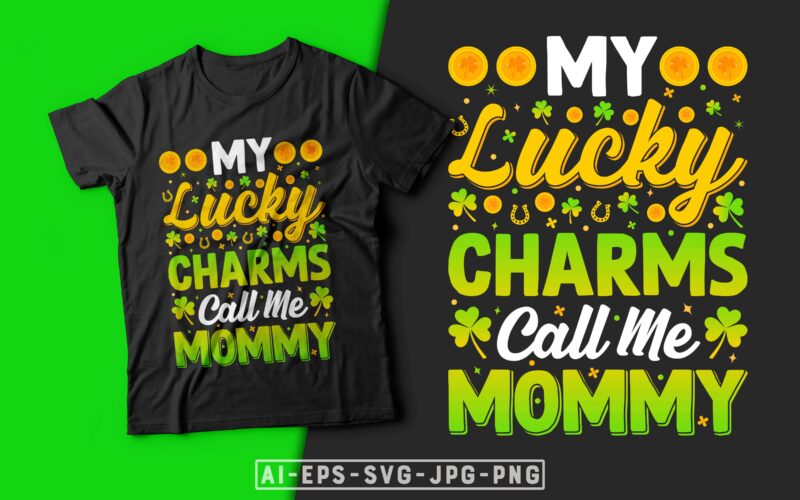St Patrick’s Day T-shirt Design My Lucky Charms Call Me Mommy - st patrick's day t shirt ideas, st patrick's day t shirt funny, best st patrick's day t shirts,