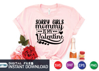 Sorry Girls Mommy is My valentine T Shirt, Mommy lover T Shirt, Happy Valentine Shirt print template, Heart sign vector, cute Heart vector, typography design for 14 February