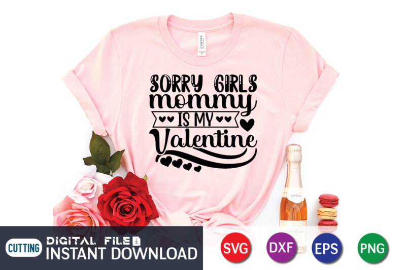 Sorry Girls Mommy is My valentine T Shirt, Mommy lover T Shirt, Happy Valentine Shirt print template, Heart sign vector, cute Heart vector, typography design for 14 February