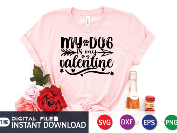 My dog is my valentine t shirt, dog lover t shirt, happy valentine shirt print template, heart sign vector, cute heart vector, typography design for 14 february