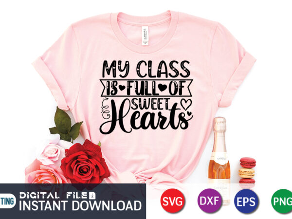 My class is full of sweet hearts t shirt, happy valentine shirt print template, heart sign vector, cute heart vector, typography design for 14 february