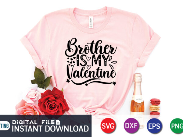 Brother is my valentine t shirt, brother lover t shirt, happy valentine shirt print template, heart sign vector, cute heart vector, typography design for 14 february