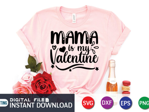 Mama is my valentine shirt, happy valentine shirt print template, heart sign vector, cute heart vector, typography design for 14 february, valentine vector, valentines day t-shirt design