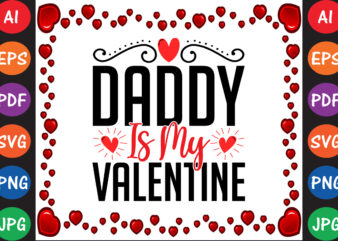 Daddy is My Valentine Valentine’s Day T-shirt And SVG Design