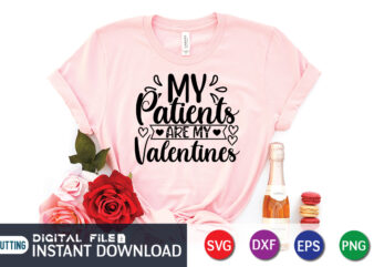 My Patients Are My Valentine T Shirt, Happy Valentine Shirt print template, Heart sign vector, cute Heart vector, typography design for 14 February