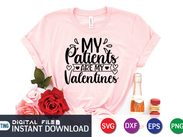 My patients are my valentine t shirt, happy valentine shirt print template, heart sign vector, cute heart vector, typography design for 14 february
