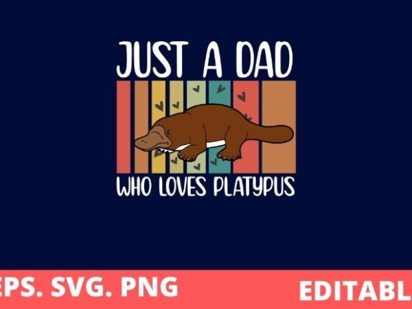Just a-dad who love platypus vintage platypus saying t-shirt design svg, just a-dad who love platypus png eps, platypus, vintage, platypus saying, t-shirt design, sea animal, pets