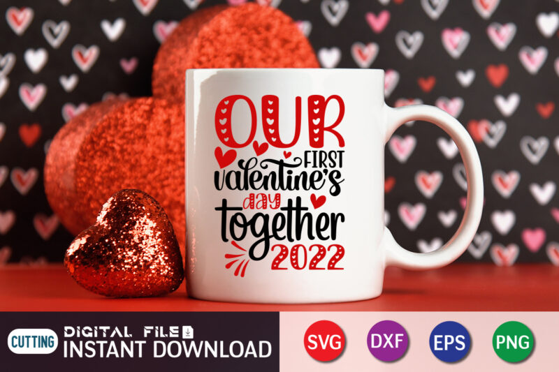 Our Frist Valentine Day Together 2022 T Shirt, Our Frist Valentine Day SVG, Happy Valentine Shirt print template, Heart sign vector, cute Heart vector, typography design for 14 February, Valentine