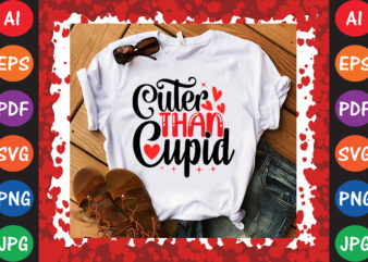 Cuter Than Cupid Valentine T-shirt And SVG Design