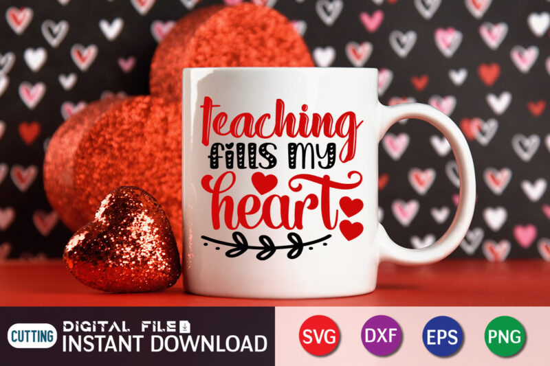 Teaching fills My Heart T Shirt, Teaching fills My Heart SVG, Happy Valentine Shirt print template, Heart sign vector, cute Heart vector, typography design for 14 February, Valentine vector, valentines