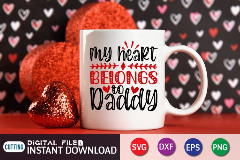 My heart belongs to Daddy T shirt, Father Lover SVG, Happy Valentine Shirt print template, Heart sign vector, cute Heart vector, typography design for 14 February, Valentine vector, valentines day
