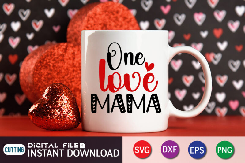 One Loved Mama T Shirt, Mom Loved Mama T Shirt, Mother Loved Mama T Shirt, Happy Valentine Shirt print template, Heart sign vector, cute Heart vector, typography design for 14 February