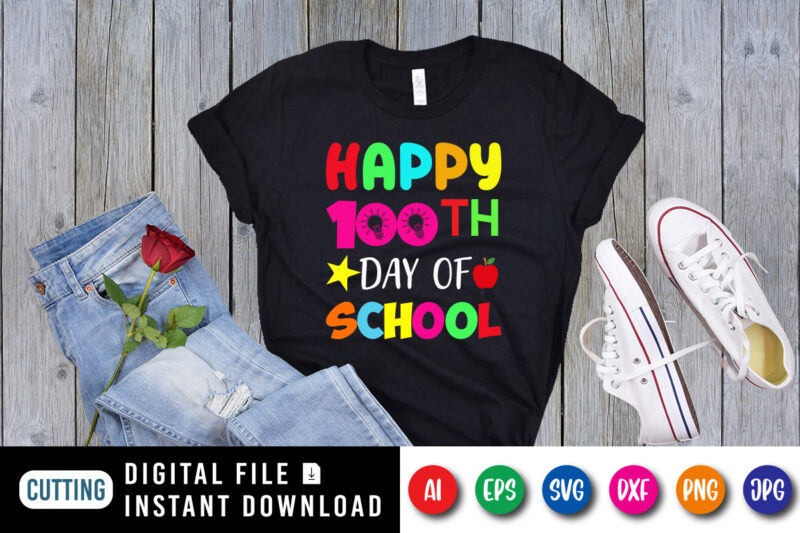 Happy 100th Day of School T Shirt, Happy 100th day Shirt, 100 Day of School Shirt Print Template