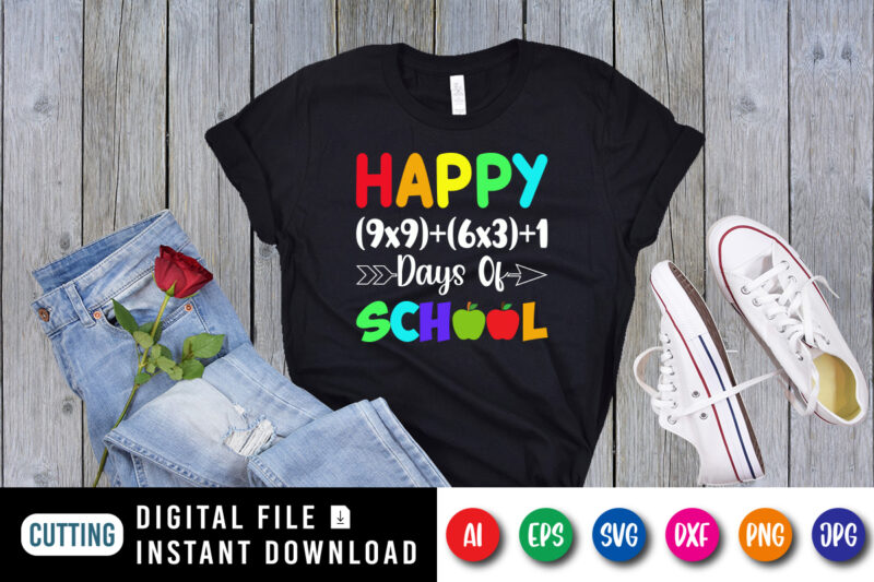 Happy (9×9)+(6×3)+1 Days of School T Shirt, Happy 100th Day of School Shirt, 100th Days of School Shirt Print Template