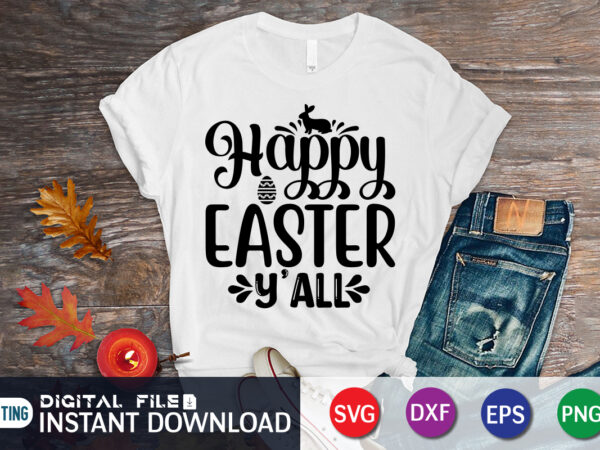 Happy easter y’all shirt design,happy easter shirt print template, happy easter vector, easter shirt svg, typography design for easter day, easter day 2022 shirt, easter t-shirt for kids, easter svg