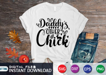 Daddy’s other chick shirt for Happy Easter day, Happy easter Shirt print template, Happy Easter vector, Easter Shirt SVG, typography design for Easter Day, Easter day 2022 shirt, Easter t-shirt