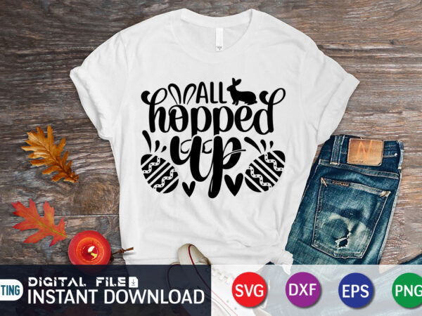 All hopped up t-shirt design for happy easter day, happy easter shirt print template, happy easter vector, easter shirt svg, typography design for easter day, easter day 2022 shirt, easter