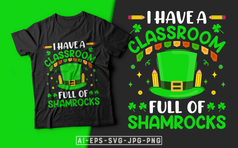 St Patrick’s Day T-shirt Design I Have a Classroom Full Of Shamrocks - st patrick's day t shirt ideas, st patrick's day t shirt funny, best st patrick's day t