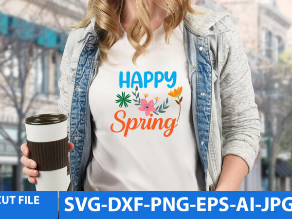 Happy spring t shirt design,happy spring svg design