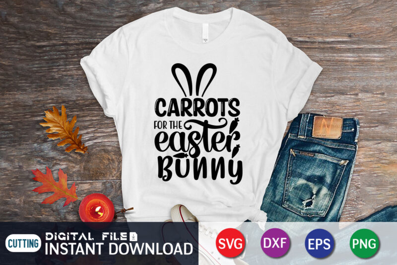 Carrots for the easter bunny t-shirt design for easter day, Happy easter Shirt print template, Happy Easter vector, Easter Shirt SVG, typography design for Easter Day, Easter day 2022 shirt,