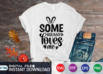 Some bunny loves me t-shirt design for easter day, Happy easter Shirt print template, Happy Easter vector, Easter Shirt SVG, typography design for Easter Day, Easter day 2022 shirt, Easter