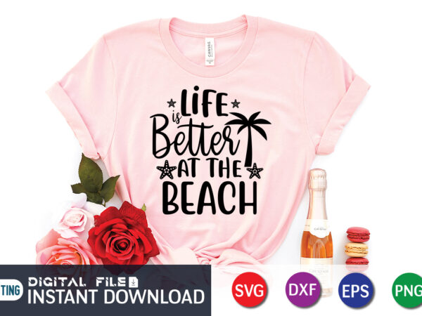 Life is better at the beach t shirt, happy summer shirt print template, summer vector, summer shirt svg, beach vector, beach shirt svg, beach life, typography design for summer day,