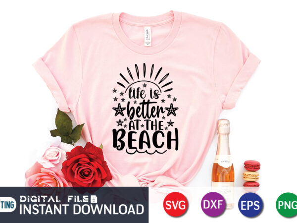 Life is better at the beach t shirt, happy summer shirt print template, summer vector, summer shirt svg, beach vector, beach shirt svg, beach life, typography design for summer day,