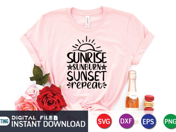 Sunrise sunburn sunset repeat t shirt, happy summer shirt print template, summer vector, summer shirt svg, beach vector, beach shirt svg, beach life, typography design for summer day, summer 2022