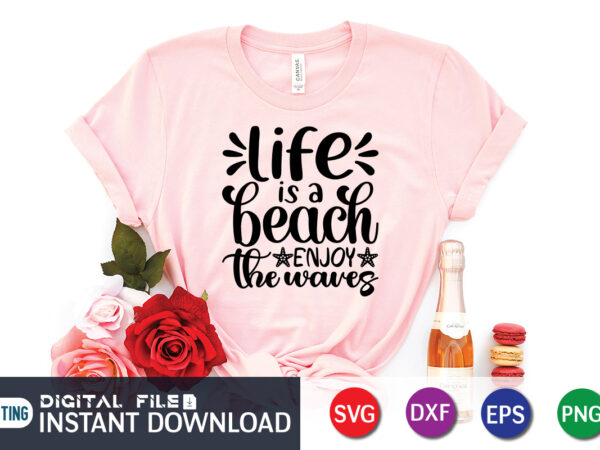 Life is a beach enjoy the waves t shirt, happy summer shirt print template, summer vector, summer shirt svg, beach vector, beach shirt svg, beach life, typography design for summer