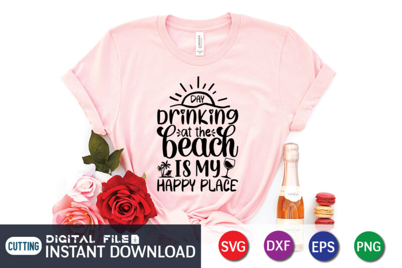 Drinking At The Beach is My Happy Place T Shirt, Happy summer shirt print template, summer vector, summer shirt SVG, beach vector, beach shirt SVG, beach life, typography design for