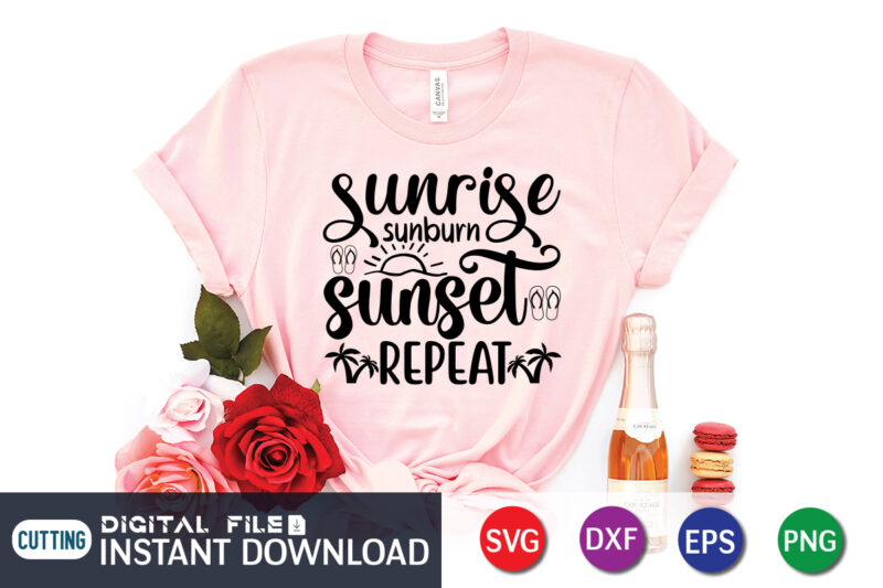 Sunrise Sunburn Sunset Repeat T Shirt, Happy summer shirt print template, summer vector, summer shirt svg, beach vector, beach shirt svg, beach life, typography design for summer day, summer 2022