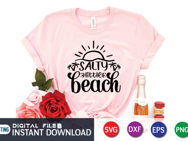 Salty little beach t shirt, happy summer shirt print template, summer vector, summer shirt svg, beach vector, beach shirt svg, beach life, typography design for summer day, summer 2022 shirt,