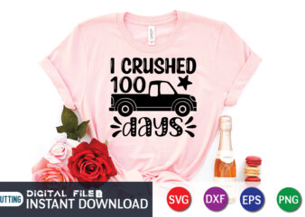 I crushed 100 days shirt, 100 Days of School Shirt print template, Second Grade svg, 100th Day of School, Teacher svg, Livin That Life svg, Sublimation design, 100th day shirt